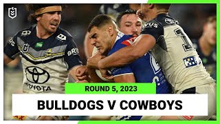 Canterbury-Bankstown Bulldogs v North Queensland Cowboys | NRL Round 5 | Full Match Replay