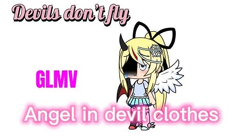 An Angel In Devil’s Clothes | Devils don’t fly | GLMV