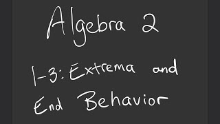 Algebra 2 1-3: Extrema and End Behavior