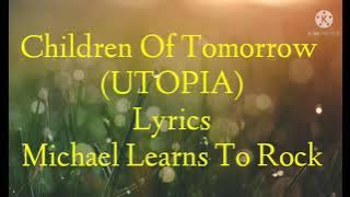 Children Of Tomorrow (UTOPIA) Lyrics By Michael Learns To Rock