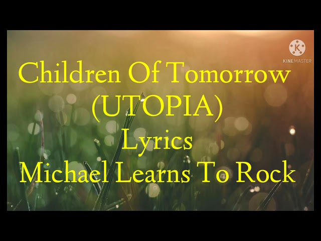 Children Of Tomorrow (UTOPIA) Lyrics By Michael Learns To Rock class=