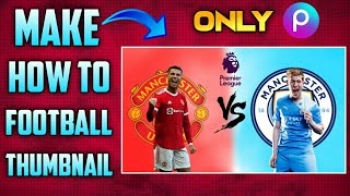 HOW TO MAKE FOOTBALL THUMBNAILS ON ANDROID/IOS | Football Thumbnail Tutorial PicsArt / screenshot 1