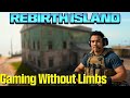 Gaming Without Limbs: Mouth-Only Rebirth Island