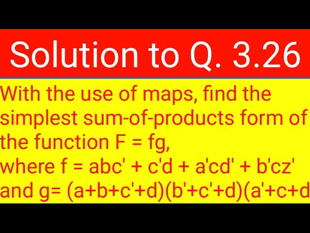 Q 3 26 With The Use Of Maps Find The Simplest Sum Of Products Form Of The Function F Fg Where Youtube