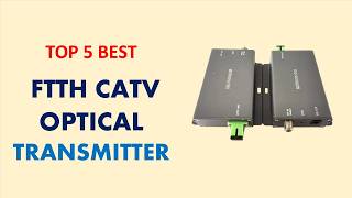 Top 5  FTTH CATV Optical Transmitter in 2026 | Best FTTH CATV Optical Transmitter Review 2026