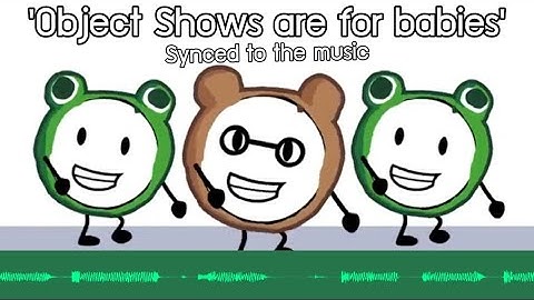 Object Shows Are For Babies - but it