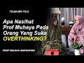 Apa Nasihat Prof Muhaya Pada Orang Yang Suka OVERTHINKING? - PROF MUHAYA 2019