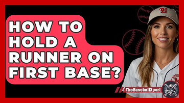 How To Hold A Runner On First Base? - The Baseball Xpert