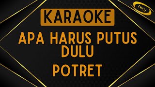 Potret - Apa Harus Putus Dulu [Karaoke]