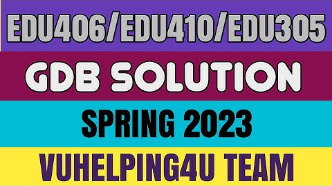 EDU406/EDU410/EDU305 GDB Solution 2023/ EDU406,410,305 GDB Solution Spring 2023/ GDB Solution 2023