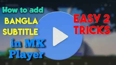 How to add bangla subtitles for movie’s  in mx player! 2 easy way for add subtitle in mx player!¡!¡!