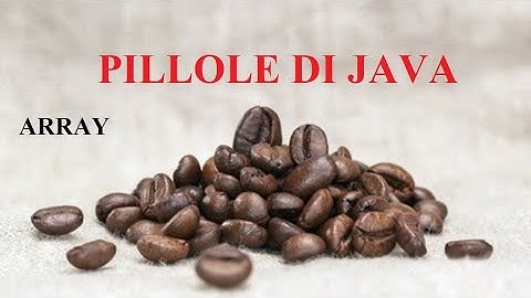 Come usare gli ARRAY   - PILLOLE DI JAVA - TUTORIAL PRATICO PER INIZIARE