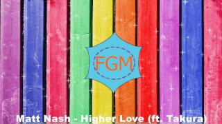 Matt Nash - Higher Love (ft. Takura)