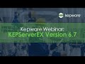 KEPServerEX Version 6.7 Webinar