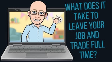 What Does It Take To Leave Your Job and Trade Full Time?