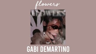 flowers - gabi demartino (s l o w e d  d o w n)