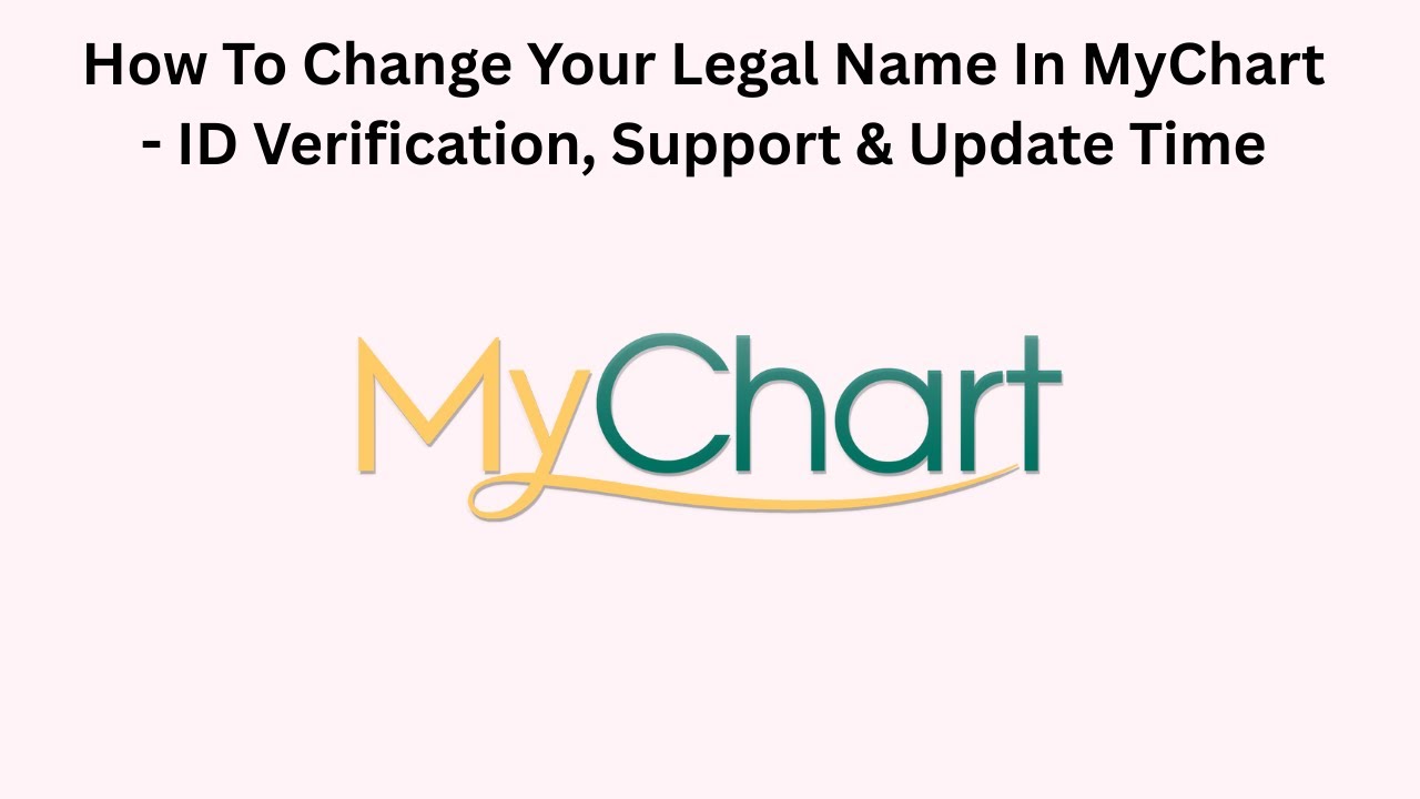 How To Change Your Legal Name In MyChart - ID Verification, Support & Update Time