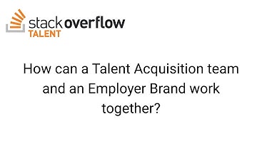 Employer Branding 101: How can a Talent Acquisition and an Employer Branding team work together?