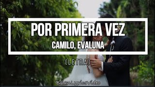 Por primera vez - Camilo,Evaluna (Letra)