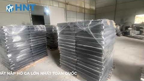 Xưởng Sản Xuất Nắp Hố Ga Giá Tốt Nhất 2025