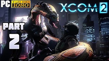 XCOM 2 Gameplay Walkthrough Part 2 [1080p PC] - No Commentary