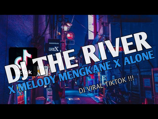 DJ THE RIVER X MELODY MENGKANE X ALONE || DJ VIRAL TIKTOK class=
