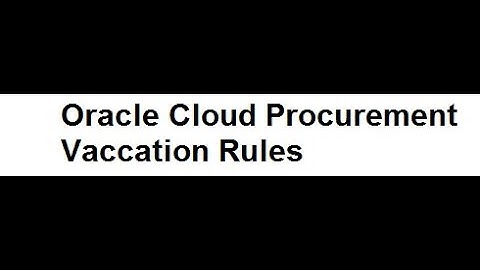 Vacation Rules in Oracle Cloud Procurement