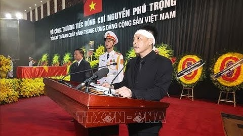 Lời cảm tạ của đại diện gia đình Tổng Bí thư Nguyễn Phú Trọng tại Lễ truy điệu - Báo QĐND