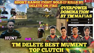 TM DELETE BEST MUMENT TOP CLUTCH | SHORT RANGE FIGHT SOLO 17 KILLS BY DELETE ON FIRE FREE FIRE MAX