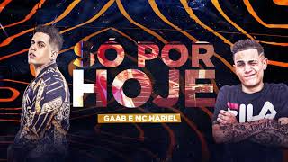 Gaab e MC Hariel - Só Por Hoje