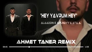 Alaaddin Ergün & Fundyy & Ata Alabaş - Hey Yavrum Hey ( Ahmet Taner Remix )