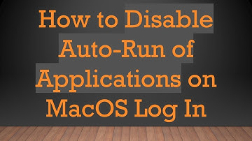 How to Disable Auto-Run of Applications on MacOS Log In