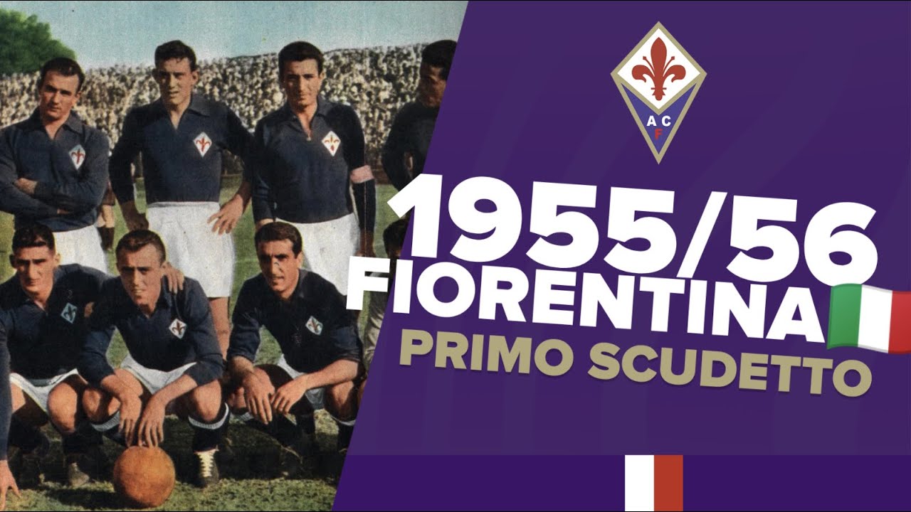 Fiorentina - Primo Scudetto ???⚜ 1955-1956 - YouTube