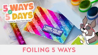 5 Ways in 5 Days FREE Crafty Series: DAY 5: Foiling