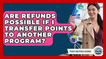 Are Refunds Possible If I Transfer Points to Another Program? | Points and Perks Channel News