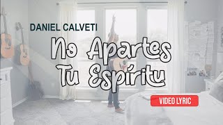 Video thumbnail of "No Apartes Tu Espíritu - Daniel Calveti - (Album Solo Tu Gracia) | Video Oficial"
