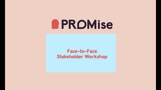 PROMise project: Face-to-Face Stakeholder Workshop