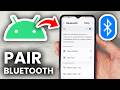How To Pair Bluetooth On Android - Full Guide