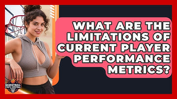 What Are the Limitations of Current Player Performance Metrics? | Basketball Stats Central News