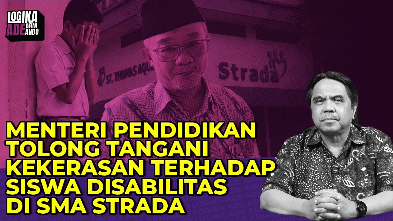 MENTERI PENDIDIKAN TOLONG TANGANI KEKERASAN PADA SISWA DIFABEL DI SMA STRADA I Logika Ade Armando