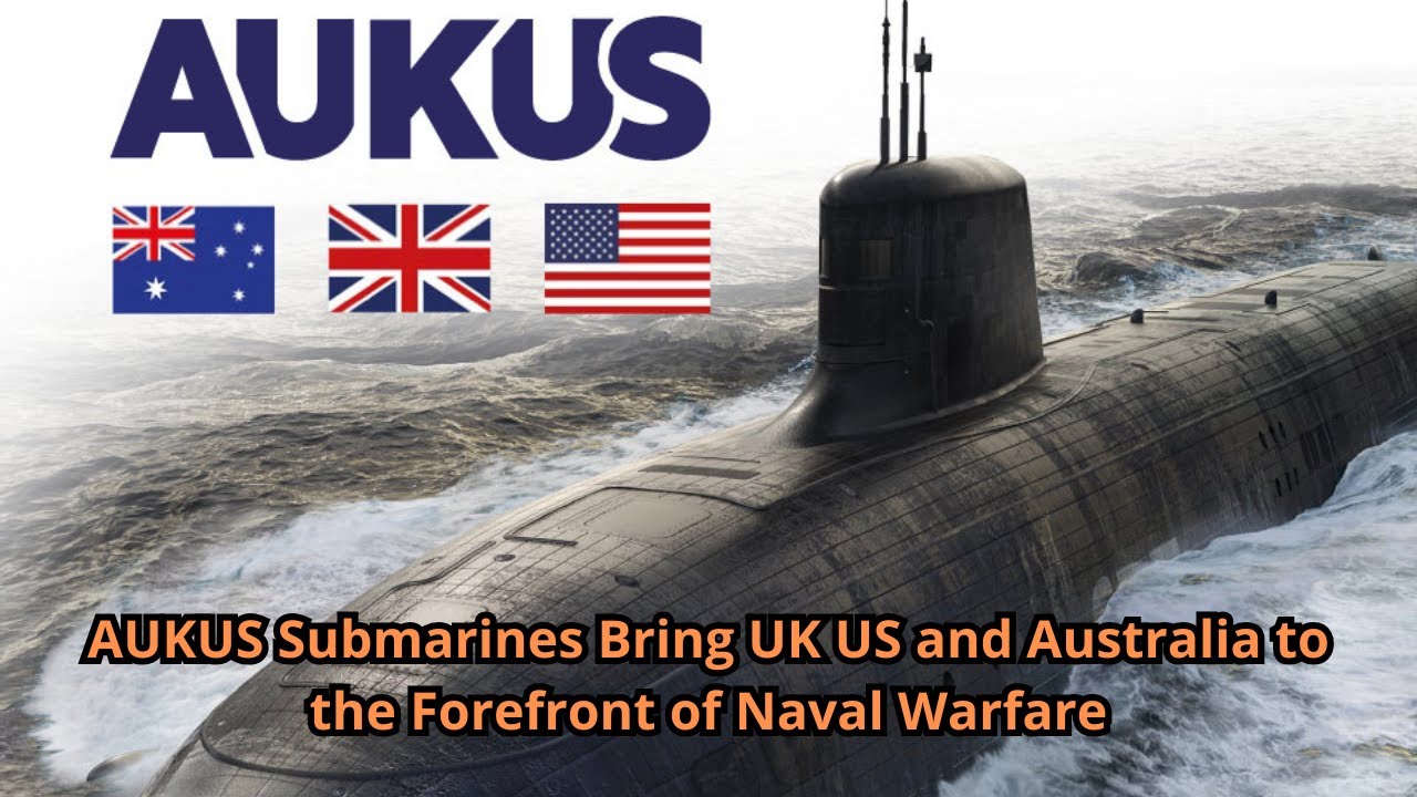 AUKUS Submarines Bring UK US and Australia to the Forefront of Naval ...