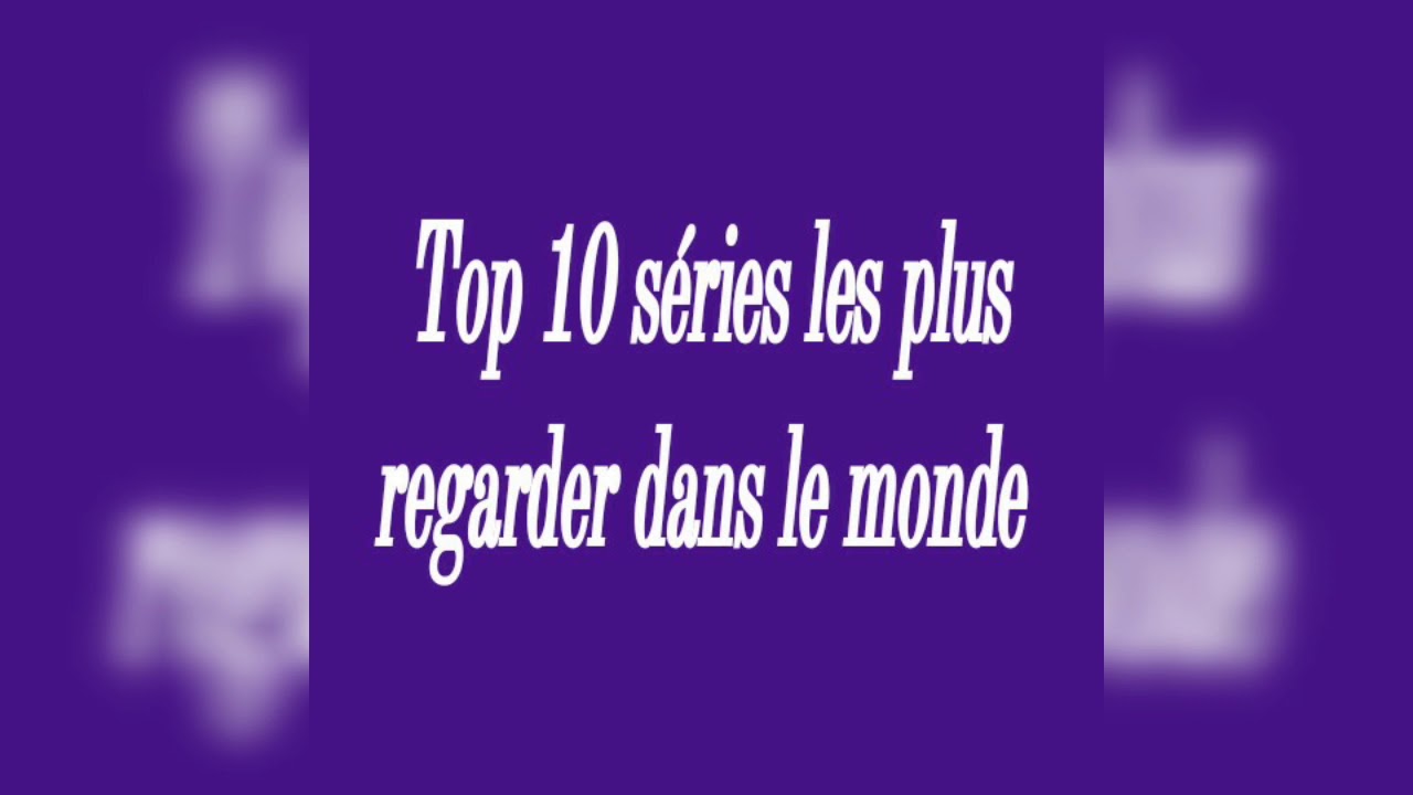 Les 10 séries les plus regarder dans le monde - YouTube