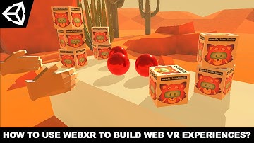 Unity3d WebXR - How To Use WebXR To Build VR Experiences?
