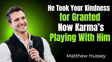 He Took Your Kindness for Granted – Now Karma’s Playing With Him | Matthew Hussey