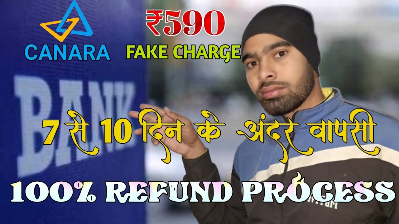 Canara Bank ₹590 Charge || Refund Process || 7 से 10 दिन के अंदर वापसी || Fake Charge