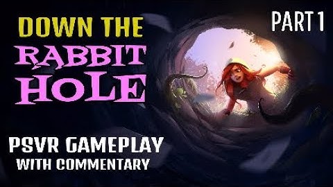 DOWN THE RABBIT HOLE VR - PSVR GAMEPLAY - WITH COMMENTARY - PART 1 - ARRIVED IN WONDERLAND