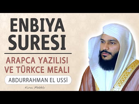 Enbiya suresi anlamı dinle Abdurrahman el Ussi (Enbiya suresi arapça yazılışı okunuşu ve meali)