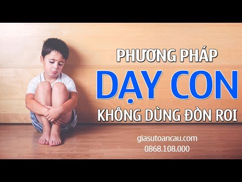 Video Phương Pháp Dạy Con Không Dùng Đòn Roi - youtube