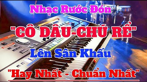 Nhạc Mời CÔ DÂU CHÚ RỂ Lên Sân Khấu | Nhạc Nghi Thức Lễ Tiệc Cưới | Organ Channel