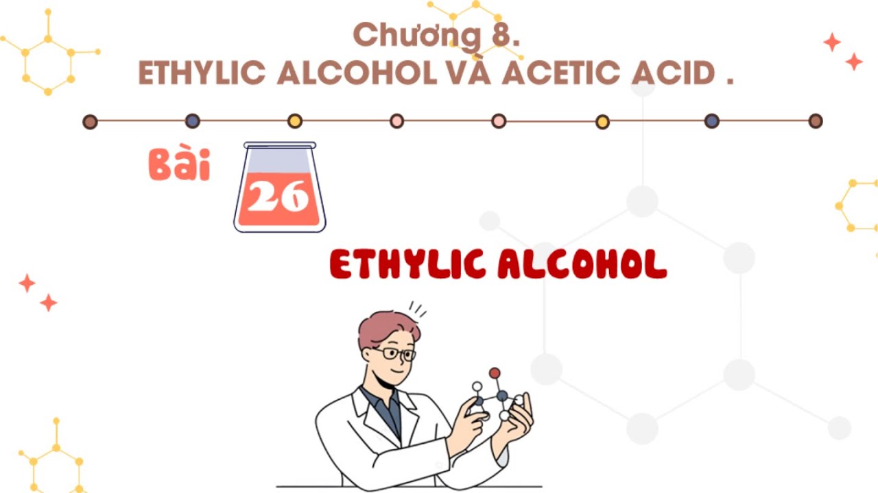 Khoa học Tự nhiên 9 |Chương 8| Bài 26: ETHYLIC ALCOHOL